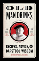 Old Man Drinks: Recipes Advice and Barstool Wisdom - Books